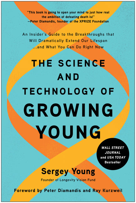 Science and Technology of Growing Young: An Insider's Guide to the Breakthroughs That Will Dramatically Extend Our Lifespan . . . and What You Can Do