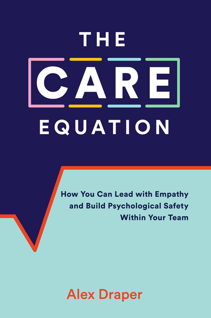 Care Equation: How You Can Lead with Empathy and Build Psychological Safety Within Your Team