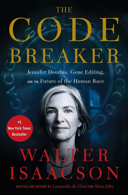 Code Breaker: Jennifer Doudna, Gene Editing, and the Future of the Human Race