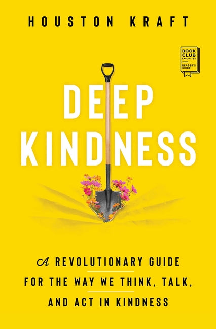 Deep Kindness: A Revolutionary Guide for the Way We Think, Talk, and ACT in Kindness