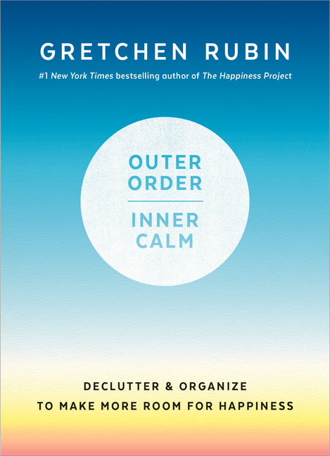 Outer Order, Inner Calm: Declutter and Organize to Make More Room for Happiness