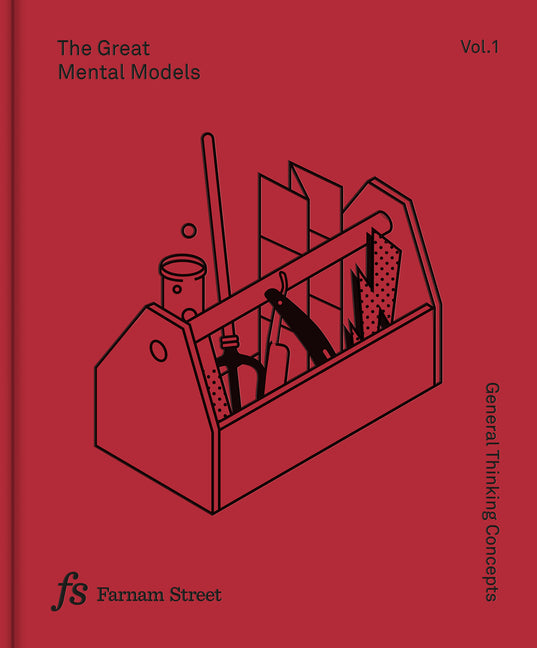 Great Mental Models Volume 1: General Thinking Concepts