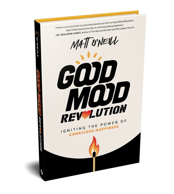 Good Mood Revolution: Igniting the Power of Conscious Happiness