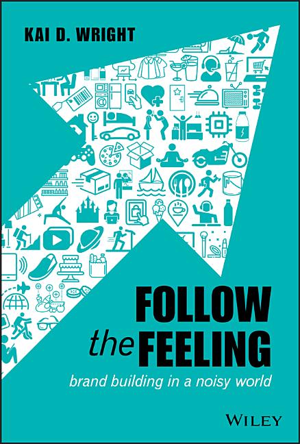 Follow the Feeling: Brand Building in a Noisy World