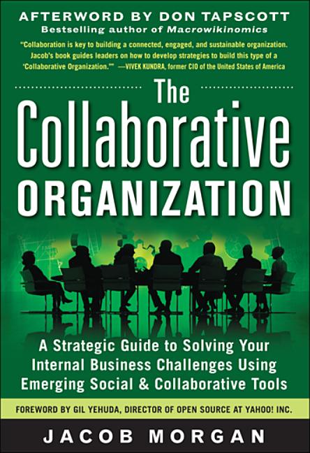 Collaborative Organization: A Strategic Guide to Solving Your Internal Business Challenges Using Emerging Social and Collaborative Tools