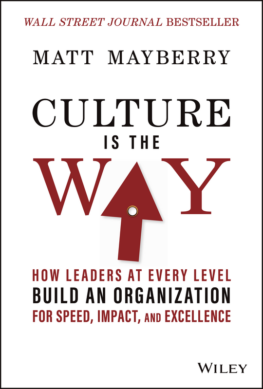 Culture Is the Way: How Leaders at Every Level Build an Organization for Speed, Impact, and Excellence