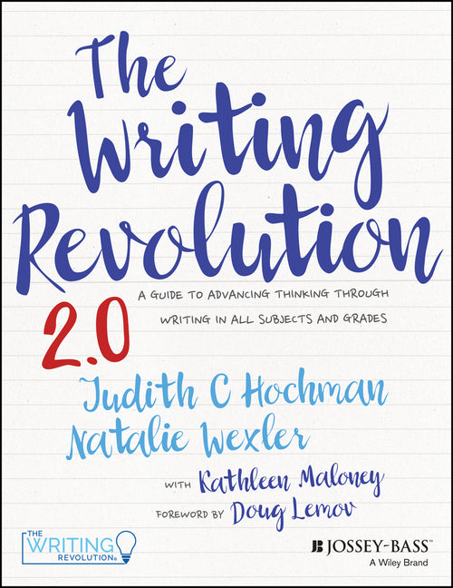 Writing Revolution 2.0: A Guide to Advancing Thinking Through Writing in All Subjects and Grades