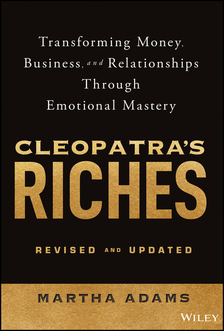 Cleopatra's Riches: Transforming Money, Business, and Relationships Through Emotional Mastery, Revised and Updated