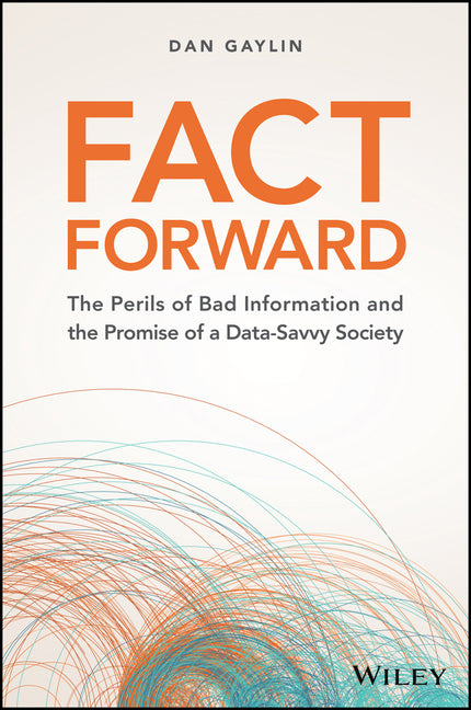 Fact Forward: The Perils of Bad Information and the Promise of a Data-Savvy Society