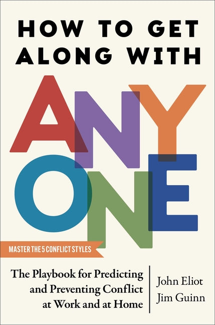 How to Get Along with Anyone: The Playbook for Predicting and Preventing Conflict at Work and at Home