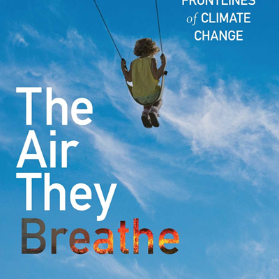 The Air They Breathe: A Pediatrician on the Frontlines of Climate Change