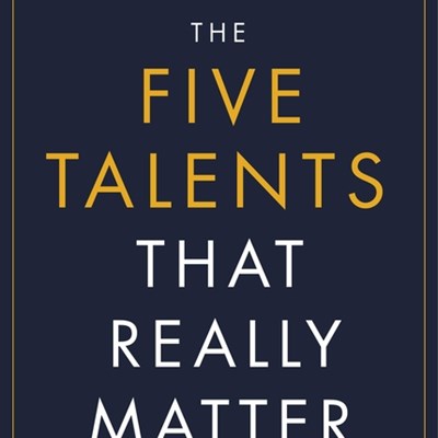 An Excerpt from <i>The Five Talents That Really Matter</i>