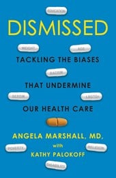 Dismissed: Tackling the Biases That Undermine our Health Care by Angela Marshall and Kathy Palokoff