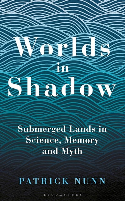 Worlds in Shadow: Submerged Lands in Science, Memory and Myth