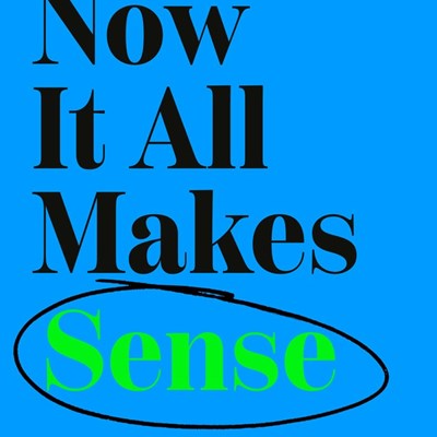 An Excerpt from <i>Now It All Makes Sense</i>