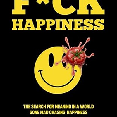 An Excerpt from <i>F*ck Happiness</i>