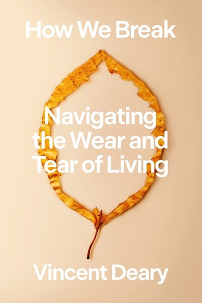 How We Break: Navigating the Wear and Tear of Living