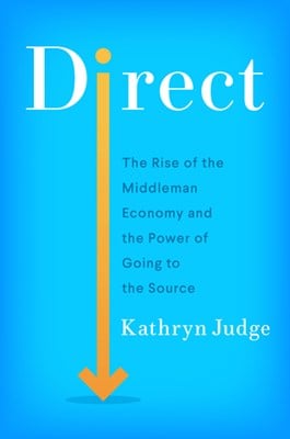  Direct: The Rise of the Middleman Economy and the Power of Going to the Source