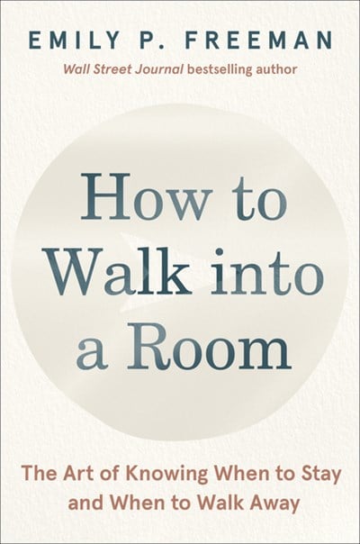  How to Walk Into a Room: The Art of Knowing When to Stay and When to Walk Away