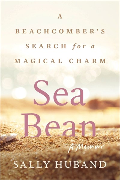  Sea Bean: A Beachcomber's Search for a Magical Charm--A Memoir