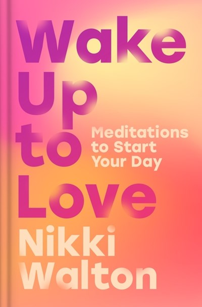  Wake Up to Love: Meditations to Start Your Day