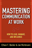 Mastering Communication At Work: How To Lead, Manage, And Influence By ...