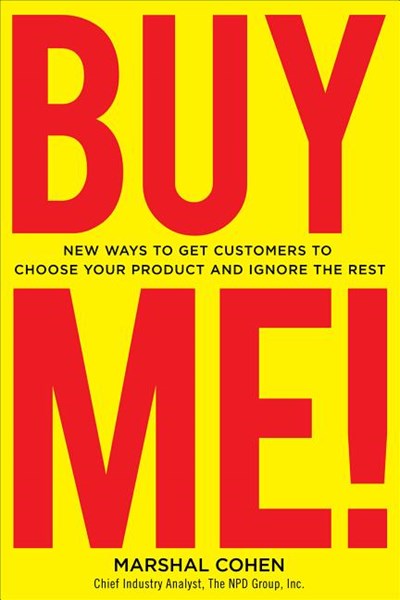  Buy Me! New Ways to Get Customers to Choose Your Product and Ignore the Rest