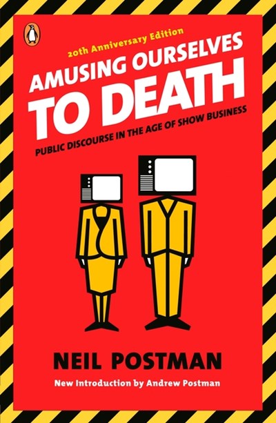  Amusing Ourselves to Death: Public Discourse in the Age of Show Business