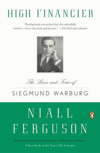  High Financier: The Lives and Time of Siegmund Warburg