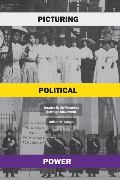 Picturing Political Power: Images in the Women's Suffrage Movement