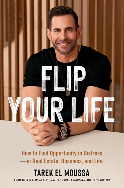  Flip Your Life: How to Find Opportunity in Distress--In Real Estate, Business, and Life