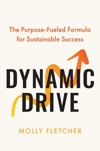  Dynamic Drive: The Purpose-Fueled Formula for Sustainable Success