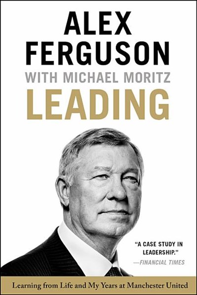  Leading: Learning from Life and My Years at Manchester United