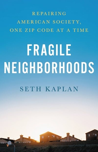  Fragile Neighborhoods: Repairing American Society, One Zip Code at a Time