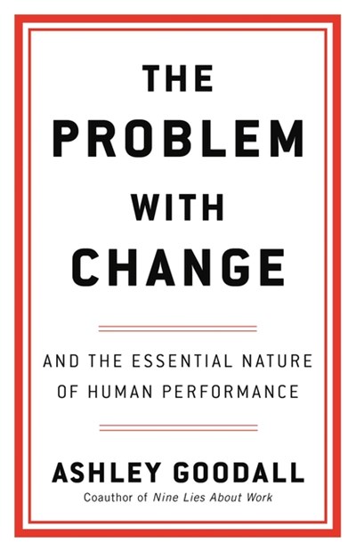 The Problem with Change: And the Essential Nature of Human Performance