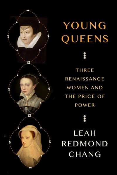  Young Queens: Three Renaissance Women and the Price of Power