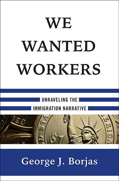  We Wanted Workers: Unraveling the Immigration Narrative