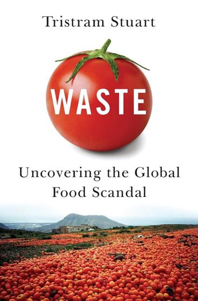  Waste: Uncovering the Global Food Scandal