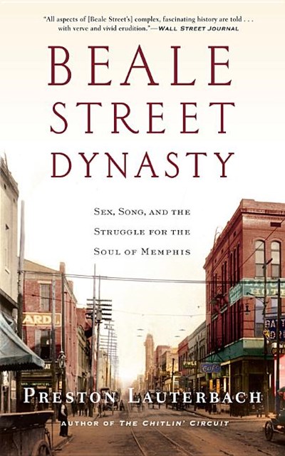  Beale Street Dynasty: Sex, Song, and the Struggle for the Soul of Memphis