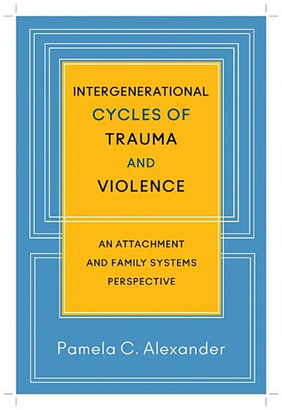  Intergenerational Cycles of Trauma and Violence: An Attachment and Family Systems Perspective