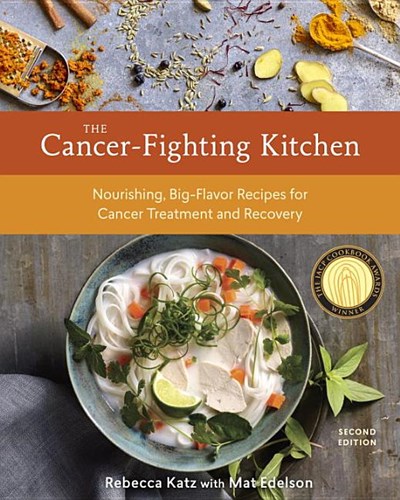 The Cancer-Fighting Kitchen, Second Edition: Nourishing, Big-Flavor Recipes for Cancer Treatment and Recovery [A Cookbook] (Revised)
