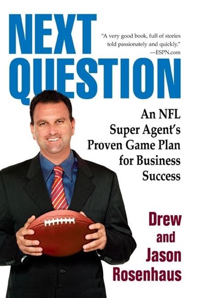  Next Question: An NFL Super Agent's Proven Game Plan for Business Success