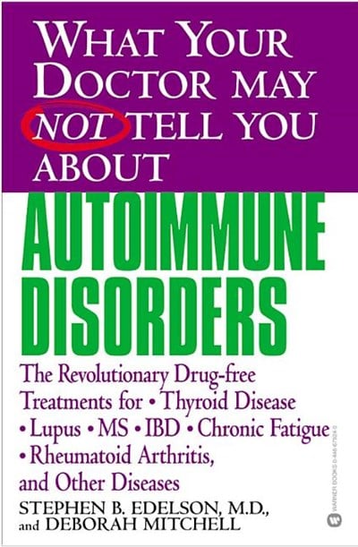  What Your Doctor May Not Tell You about Autoimmune Disorders: The Revolutionary Drug-Free Treatments for Thyroid Disease, Lupus, MS, IBD, Chronic Fati