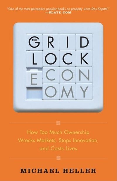 The Gridlock Economy: How Too Much Ownership Wrecks Markets, Stops Innovation, and Costs Lives