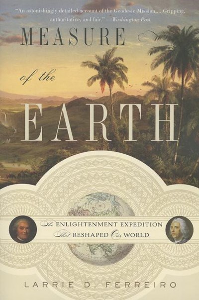  Measure of the Earth: The Enlightenment Expedition That Reshaped Our World