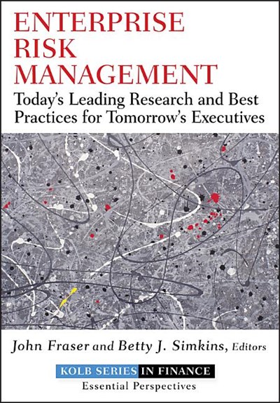  Enterprise Risk Management: Today's Leading Research and Best Practices for Tomorrow's Executives