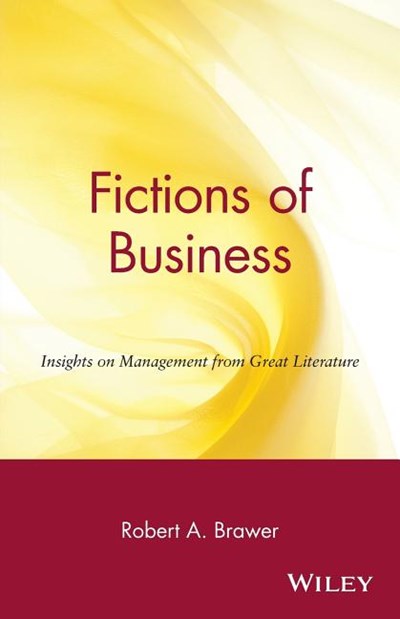 Fictions of Business: Insights on Management from Great Literature