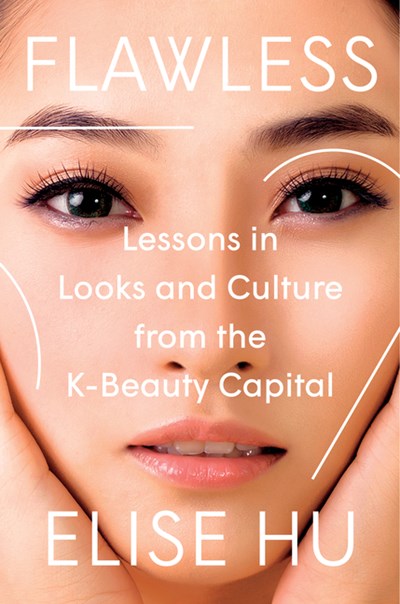  Flawless: Lessons in Looks and Culture from the K-Beauty Capital