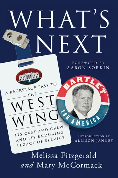  What's Next: A Backstage Pass to the West Wing, Its Cast and Crew, and Its Enduring Legacy of Service