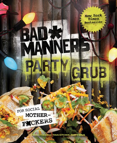  Bad Manners: Party Grub: For Social Motherf*ckers: A Vegan Cookbook